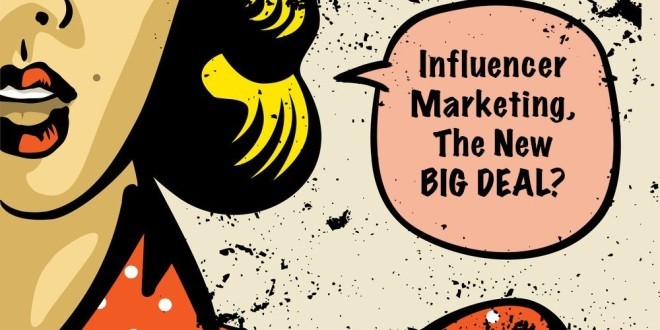 Influencer Marketing, The New BIG DEAL?