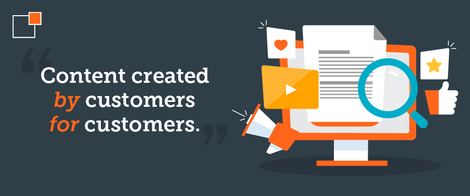 "Content created by customers for customers."