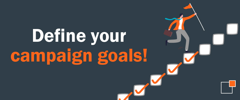 Define your campaign goals!