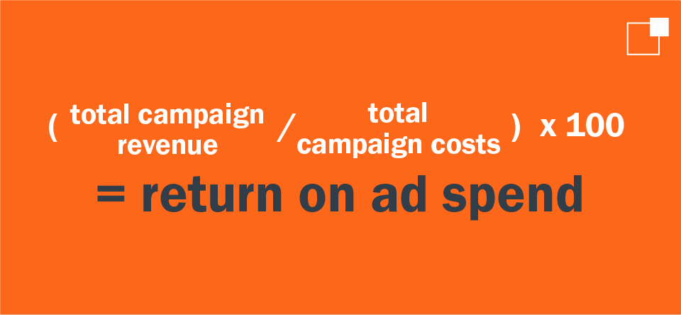 (total campaign revenue / total campaign costs) x 100 = return on ad spend