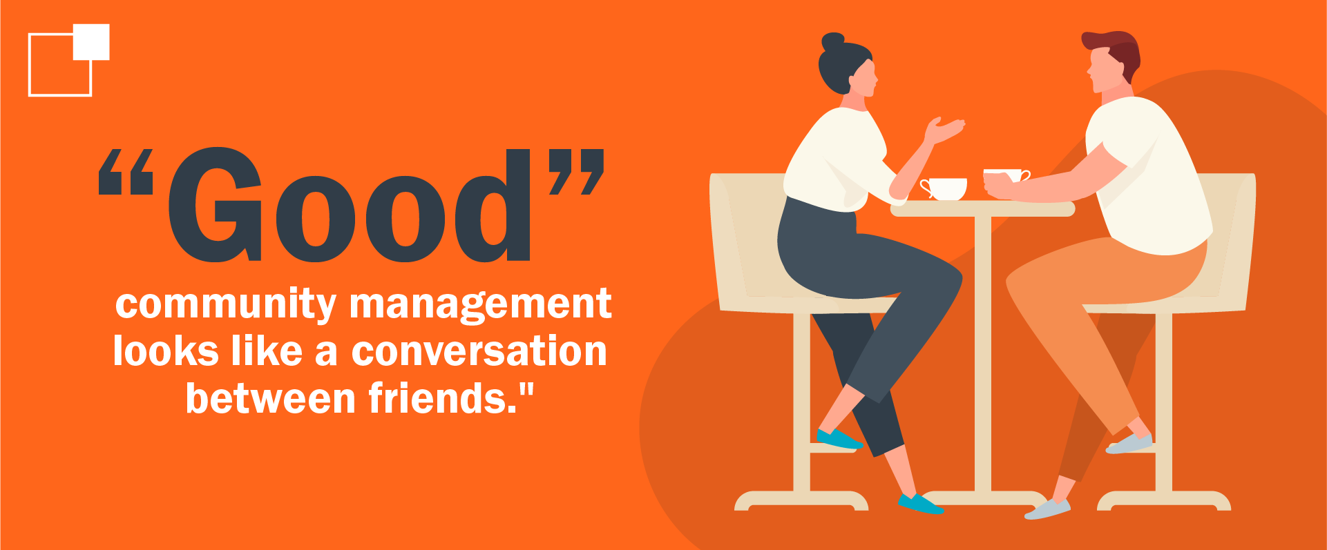 "Good" community management looks like a conversation between friends.