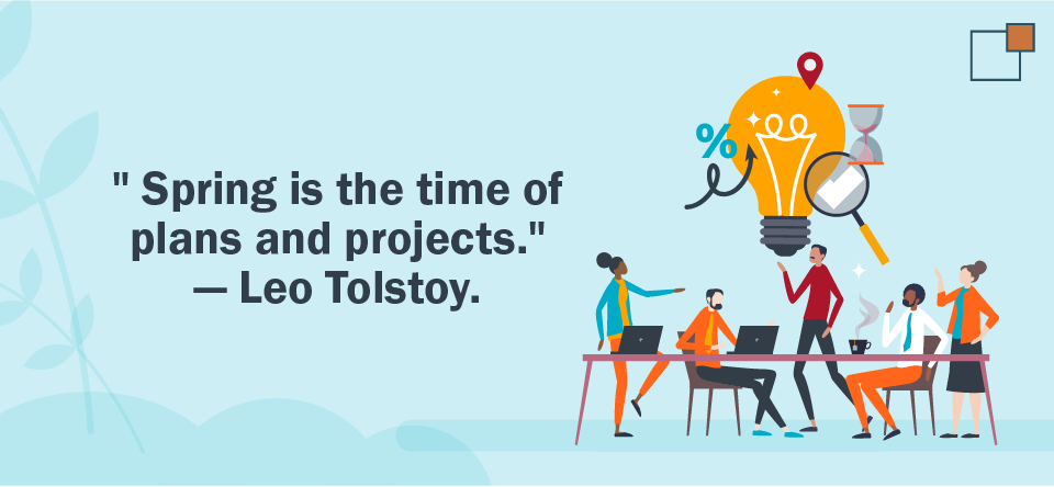 "Spring is the time of plans and projects." - Leo Tolstoy